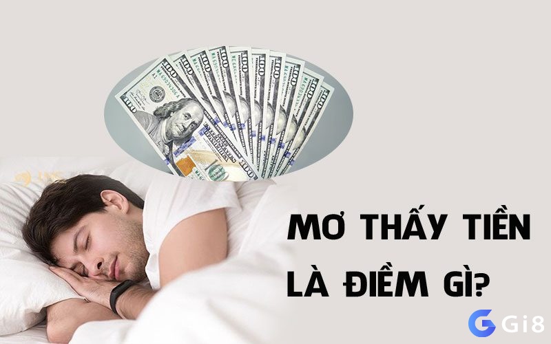 Mơ nhìn thấy tiền đánh con gì - Dự báo có thể may mắn hay xui rủi