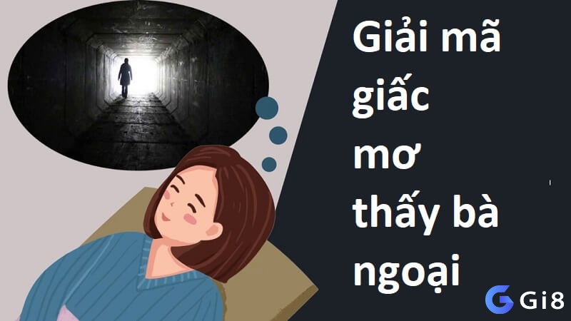 Giải mã giấc mơ thấy bà ngoại theo bối cảnh xảy ra