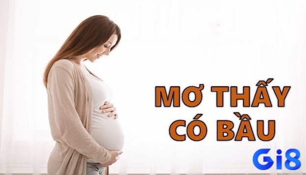 Hiện tượng mơ thấy có bầu ẩn chứa ý nghĩa vô cùng đặc biệt