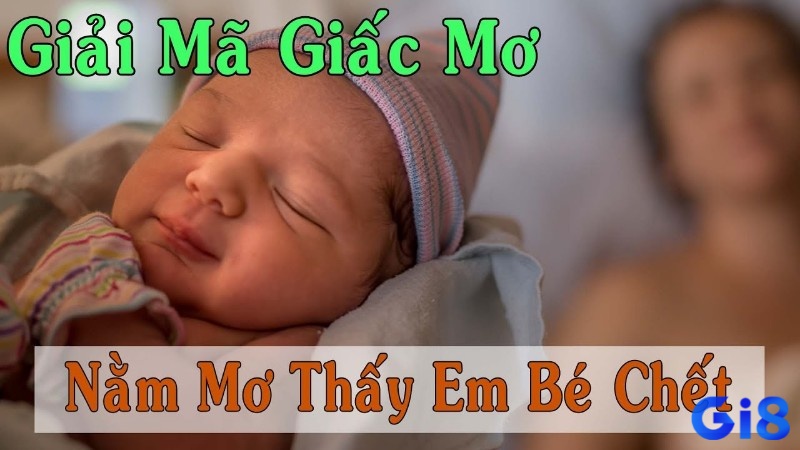 Giải mã chiêm báo thấy em bé chết