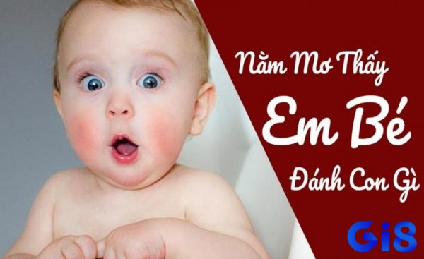 Chiêm bao thấy em bé chết đánh con gì may mắn nhanh trúng